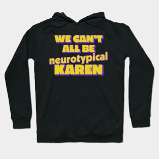 We Can't All Be Neurotypical, Karen Hoodie